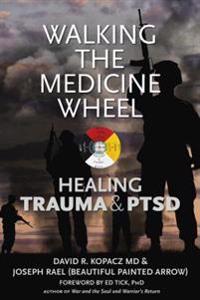 Walking the Medicine Wheel: Healing Trauma and Ptsd
