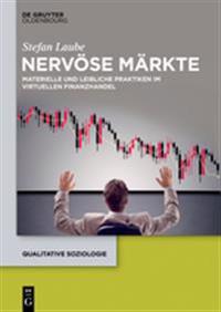 Nervose Markte: Materielle Und Leibliche Praktiken Im Virtuellen Finanzhandel