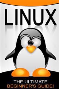 Linux: The Ultimate Beginner's Guide!