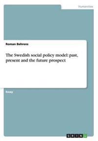 The Swedish social policy model: past, present and the future prospect