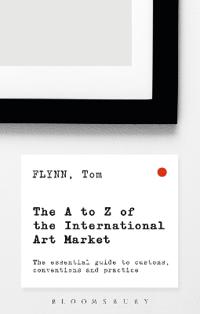 The A-Z of the International Art Market: The Essential Guide to Customs, Conventions and Practice