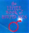 LITTLE BOOK OF STUPID MEN