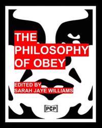 The Philosophy of Obey (Obey Giant/Shepard Fairey): 1433 Philosophical Statements by Obey from 1989-2008