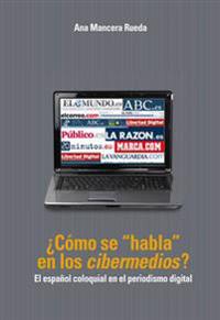 Como Se -Habla- En Los Cibermedios?: El Espanol Coloquial En El Periodismo Digital