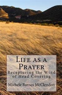 Life as a Prayer: Recapturing the Wind of Head Covering