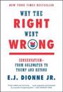 Why the Right Went Wrong: Conservatism--From Goldwater to Trump and Beyond