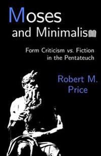 Moses and Minimalism: Form Criticism vs. Fiction in the Pentateuch