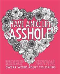 Have a Nice Life Asshole: Breakup Stress Reliever Adult Coloring Book