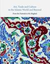 Art, Trade, and Culture in the Islamic World and Beyond - From the Fatimids to the Mughals