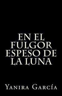 En el fulgor espeso de la luna