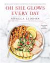 Oh She Glows Every Day: Quick and Simply Satisfying Plant-Based Recipes: A Cookbook