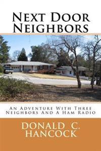 Next Door Neighbors: An Adventure with Three Neighbors and a Ham Radio
