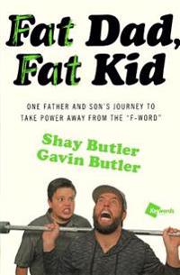 Fat Dad, Fat Kid: One Father and Son's Journey to Take Power Away from the 