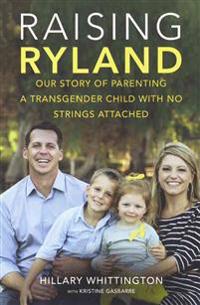 Raising Ryland: Our Story of Parenting a Transgender Child with No Strings Attached