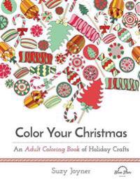 Color Your Christmas: A Crafty Christmas Adult Coloring Book