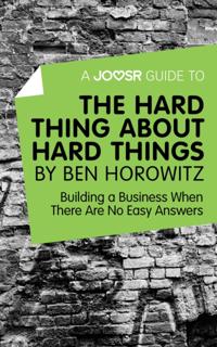 Joosr Guide to... The Hard Thing about Hard Things by Ben Horowitz