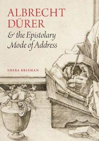 Albrecht Dürer & the Epistolary Mode of Address