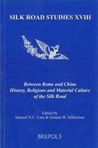 Between Rome and China: History, Religions and Material Culture of the Silk Road