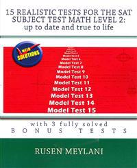 15 Realistic Tests for the SAT Subject Test Math Level 2: Up to Date and True to Life: With 3 Fully Solved Bonus Tests