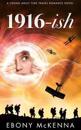 1916-Ish: A Young Adult Time Travel Romance Novel