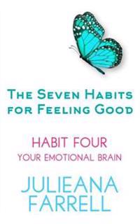 The Seven Habits for Feeling Good - Your Emotional Brain: Don't Let Your Emotions Run Your Life