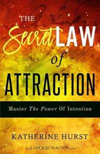 The Secret Law of Attraction: Master the Power of Intention
