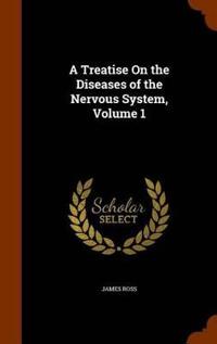 A Treatise on the Diseases of the Nervous System, Volume 1