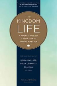 The Kingdom Life: A Practical Theology of Discipleship and Spiritual Formation