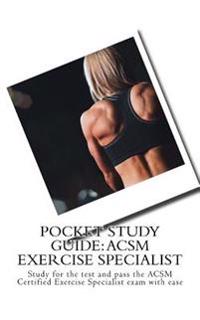 Pocket Study Guide: ACSM Exercise Specialist: Study for the Test and Pass the ACSM Certified Exercise Specialist Exam with Ease
