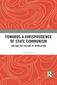 Towards a Jurisprudence of State Communism: Law and the Failure of Revolution