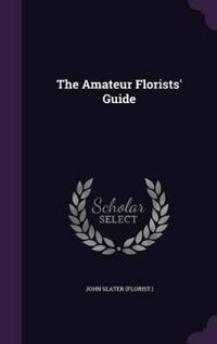 The Amateur Florists' Guide