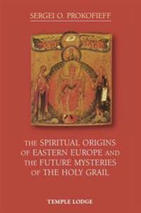The Spiritual Origins of Eastern Europe and the Future Mysteries of the Holy Grail
