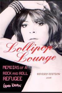 Lollipop Lounge: Memoirs of a Rock and Roll Refugee