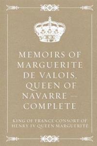 Memoirs of Marguerite de Valois, Queen of Navarre - Complete
