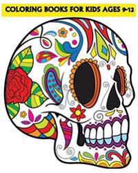 Coloring Books for Kids Ages 9-12: Beautiful Sugar Skulls That Make You Relax (Dia de Los Muertos)