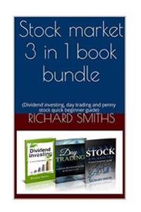 Stock Market 3 in 1 Book Bundle: (Day Trading for Beginner, Dividend Investing for Beginner, Penny Stocks for Beginner, How to Trade Stock, Stock Mark