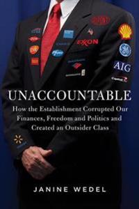 Unaccountable: How the Establishment Corrupted Our Finances, Freedom and Politics and Created an Outsider Class