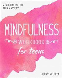 Mindfulness Workbook for Teens: Mindfulness for Teen Anxiety