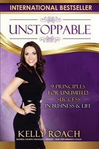 Unstoppable: 9 Principles for Unlimited Success in Business & Life