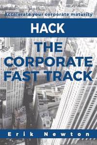 Hack the Corporate Fast Track: Accelerate Your Corporate Maturity