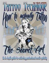 Tattoo Technique (How to Actually Tattoo): The Secret Art