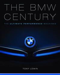 The BMW Century: The Ultimate Performance Machines