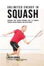 Unlimited Energy in Squash: Unlocking Your Resting Metabolic Rate to Eliminate Tiredness, Muscle Soreness, and Lack of Energy