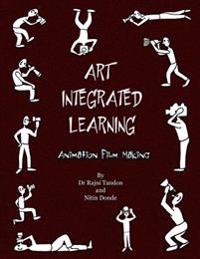 Art Integrated Learning Animation Film Making: Do It Yourself - Make Your Own Animation Films for Teachers and Children