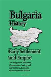 Bulgaria History, Early Settlement and Empire: Pre-Bulgarian Civilizations, Communism, Society and Environment, Economy, Government and Politics