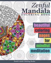 Zenful Mandala Coloring Book: Beautiful Coloring Pages for Mindful Meditation