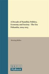 A Decade of Namibia: Politics, Economy and Society the Era Pohamba, 2004-2015