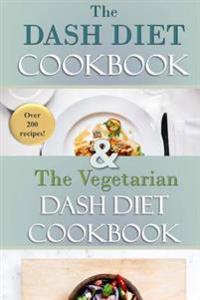 The Complete Dash Diet Cookbook: Over 200 Recipes for Breakfast, Lunch, Dinner and Sides