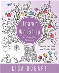 Drawn to Worship: A Coloring Book Devotional. Inspire Your Heart and Creative Spirit