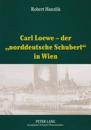 Carl Loewe - Der «Norddeutsche Schubert» in Wien